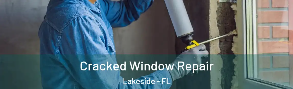 Cracked Window Repair Lakeside - FL