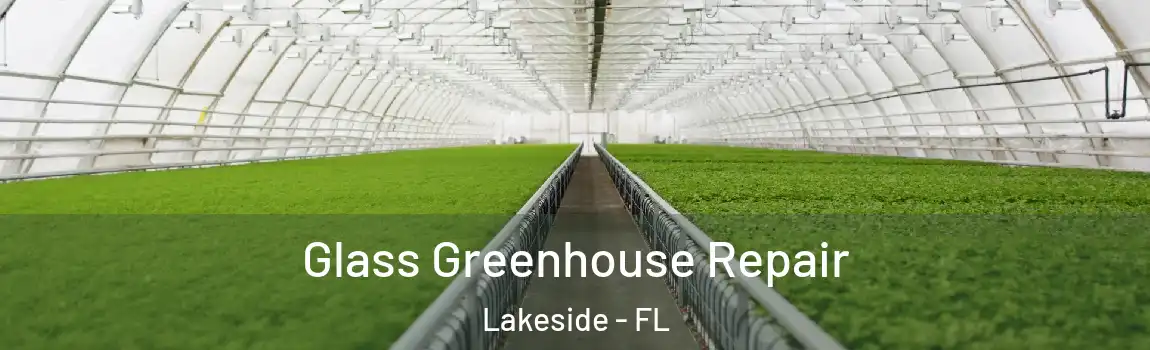  Glass Greenhouse Repair Lakeside - FL